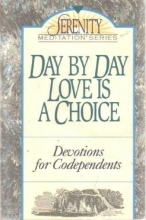 Cover art for Day by Day Love is a Choice: Devotions for Codependents (Serenity Meditation)
