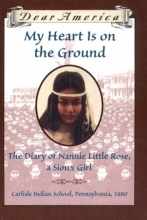 Cover art for My Heart is on the Ground: the Diary of Nannie Little Rose, a Sioux Girl, Carlisle Indian School, Pennsylvania, 1880