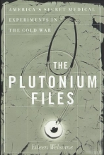 Cover art for The Plutonium Files: America's Secret Medical Experiments in the Cold War