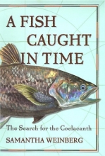 Cover art for A Fish Caught in Time : The Search for the Coelacanth