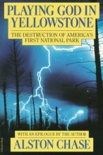 Cover art for Playing God in Yellowstone:  The Destruction of America's First National Park (with an Epilogue by the Author)