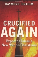 Cover art for Crucified Again: Exposing Islams New War on Christians