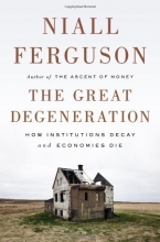 Cover art for The Great Degeneration: How Institutions Decay and Economies Die