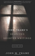 Cover art for John Frame's Selected Shorter Writings, Volume 1