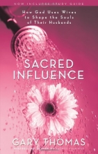 Cover art for Sacred Influence: How God Uses Wives to Shape the Souls of Their Husbands