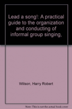 Cover art for Lead a song!: A practical guide to the organization and conducting of informal group singing,