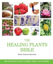 Cover art for The Healing Plants Bible: The Definitive Guide to Herbs, Trees, and Flowers