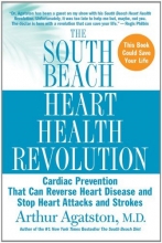 Cover art for The South Beach Heart Health Revolution: Cardiac Prevention That Can Reverse Heart Disease and Stop Heart Attacks and Strokes (The South Beach Diet)