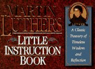 Cover art for Martin Luther's Little Instruction Book: A Classic Treasury of Timeless Wisdom and Reflection (Christian Classics Series)