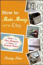 Cover art for How to Make Money Using Etsy: A Guide to the Online Marketplace for Crafts and Handmade Products