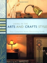 Cover art for Living in the Arts and Crafts Style: Your Complete Home Decorating Guide
