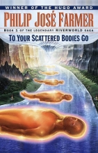 Cover art for To Your Scattered Bodies Go (Riverworld Saga, Book 1)