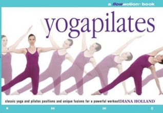 Cover art for Yogapilates: A Flowmotion Book: Classic Yoga and Pilates Positions and Unique Fusions for a Powerful Workout