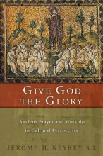 Cover art for Give God the Glory: Ancient Prayer and Worship in Cultural Perspective