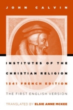 Cover art for Institutes of the Christian Religion: The First English Version of the 1541 French Edition