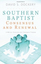 Cover art for Southern Baptist Consensus and Renewal: A Biblical, Historical, and Theological Proposal