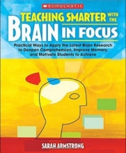 Cover art for Teaching Smarter With the Brain in Focus: Practical Ways to Apply the Latest Brain Research to Deepen Comprehension, Improve Memory, and Motivate Students to Achieve