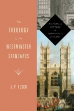 Cover art for The Theology of the Westminster Standards: Historical Context and Theological Insights (A Refo500 Book)