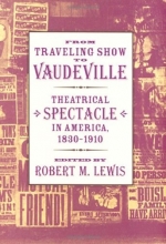 Cover art for From Traveling Show to Vaudeville: Theatrical Spectacle in America, 1830-1910