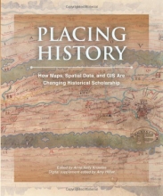 Cover art for Placing History: How Maps, Spatial Data, and GIS Are Changing Historical Scholarship