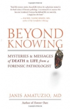 Cover art for Beyond Knowing: Mysteries and Messages of Death and Life from a Forensic Pathologist