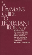 Cover art for Layman's Guide to Protestant Theology Revised edition by Hordern, William E. published by Macmillan Pub Co Paperback