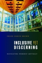 Cover art for Inclusive yet Discerning: Navigating Worship Artfully (The Calvin Institute of Christian Worship Liturgical Studies)