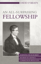 Cover art for An All-Surpassing Fellowship: Learning from Robert Murray M'Cheyne's Communion with God