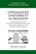 Cover art for Covenanted Uniformity in Religion: The Influence of the Scottish Commissioners upon the Ecclesiology of the Westminster Assembly (Studies on the Westminster Assembly)