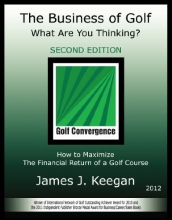 Cover art for The Business of Golf - What Are You Thinking? How to Maximize the Financial Return of a Golf Course (2012 Edition)