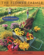 Cover art for The Flower Farmer: An Organic Grower's Guide to Raising and Selling Cut Flowers, 2nd Edition