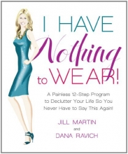 Cover art for I Have Nothing To Wear!: A Painless 12-Step Program to Declutter Your Life So You Never Have to Say This Again!*