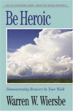 Cover art for Be Heroic (Minor Prophets): Demonstrating Bravery by Your Walk (The BE Series Commentary)