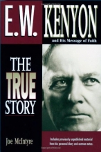 Cover art for E.W. Kenyon The True Story: Includes previously unpublished material from his personal diary and sermon notes