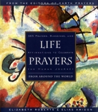 Cover art for Life Prayers : From Around the World : 365 Prayers, Blessings, and Affirmations to Celebrate the Human Journey