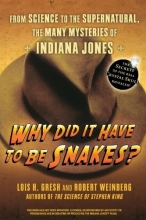 Cover art for Why Did It Have To Be Snakes: From Science to the Supernatural, The Many Mysteries of Indiana Jones