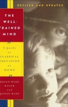 Cover art for The Well-Trained Mind: A Guide to Classical Education at Home, Revised and Updated Edition