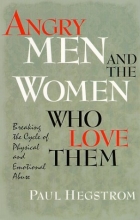 Cover art for Angry Men and the Women Who Love Them: Breaking the Cycle of Physical and Emotional Abuse