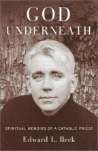 Cover art for God Underneath: Spiritual Memoirs of a Catholic Priest