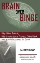 Cover art for Brain over Binge: Why I Was Bulimic, Why Conventional Therapy Didn't Work, and How I Recovered for Good