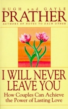 Cover art for I Will Never Leave You: How Couples Can Achieve The Power Of Lasting Love