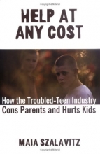 Cover art for Help at Any Cost: How the Troubled-Teen Industry Cons Parents and Hurts Kids