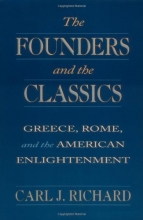 Cover art for The Founders and the Classics: Greece, Rome, and the American Enlightenment
