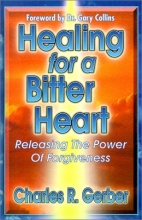 Cover art for Healing for a Bitter Heart: Releasing the Power of Forgiveness