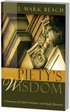 Cover art for Piety's Wisdom: A Summary of Calvin's Institutes with Study Questions