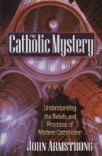 Cover art for The Catholic Mystery: Understanding the Beliefs and Practices of Modern Catholicism