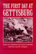 Cover art for The First Day at Gettysburg: Essays on Confederate and Union Leadership