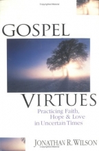 Cover art for Gospel Virtues: Practicing Faith, Hope and Love in Uncertain Times