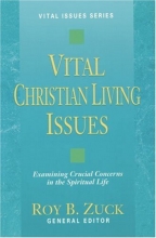 Cover art for Vital Christian Living Issues: Examining Crucial Concerns in the Spiritual Life (Vital Issues Series)