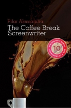 Cover art for The Coffee Break Screenwriter: Writing Your Script Ten Minutes at a Time